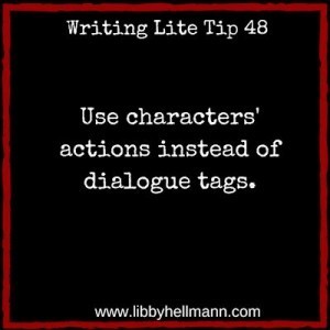 Writing Lite Tip 48 - Use characters' actions instead of dialogue tags.