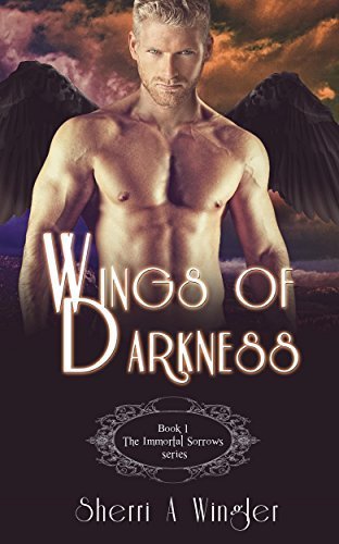 Wings of Darkness: Book 1 of The Immortal Sorrows Series