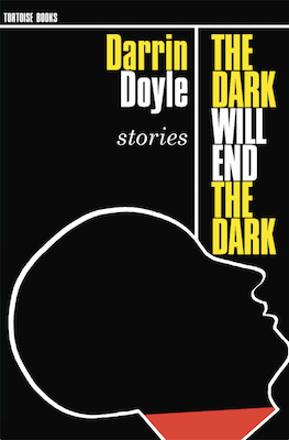 The Dark Will End the Dark, by Darrin Doyle