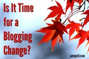 Fall leaves with text: Is It Time for a Blogging Change?