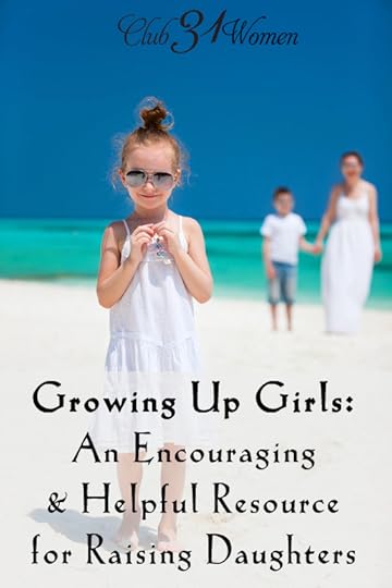 Growing Up Girls: An Encouraging and Helpful Resource for Raising Up Daughters
