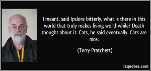 quote-i-meant-said-ipslore-bitterly-what-is-there-in-this-world-that-truly-makes-living-worthwhile-terry-pratchett-285687