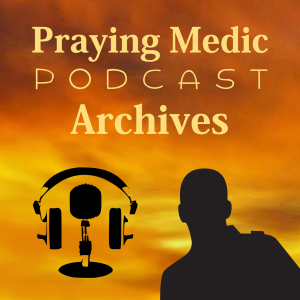 Praying_Medic_Podcast_Archives