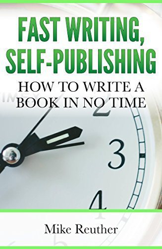 Fast Writing, Self-Publishing: How to Write a Book in No Time