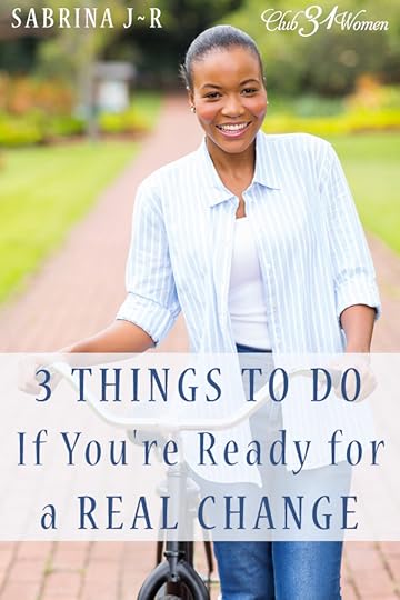 3 Things to Do If You're Ready for a Real Change
