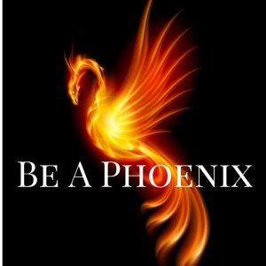 Be A Phoenix