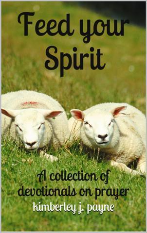 Feed Your Spirit, a collection of devotionals on prayer, by Kimberley J. Payne