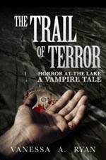 http://www.amazon.com/Trail-Terror-Horror-Lake-Vampire-ebook/dp/B00U1WAZPW/ref=sr_1_3?s=digital-text&ie=UTF8&qid=1427978519&sr=1-3&keywords=vanessa+a+ryan