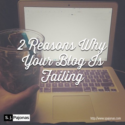 SPajonas_2ReasonsWhyYourBlogIsFailing
