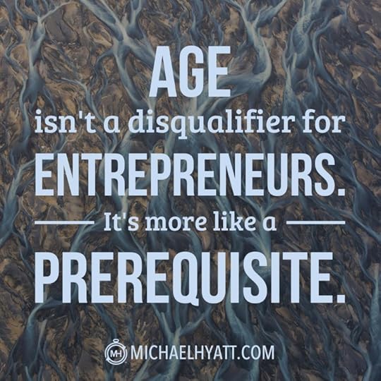 Age isn't a disqualifier for entrepreneurs. It’s more like a prerequisite.