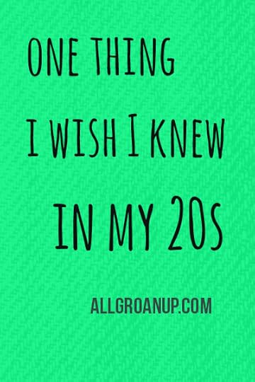One Thing I Wish I Knew in my 20s