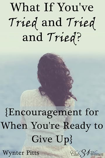 What If You've Tried and Tried and Tried {Encouragement for When You're Ready to Give Up}