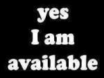 Yes, I am Available Now!