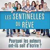 Les sentinelles du rêve: Pourquoi les auteurs ont-ils soif d'écrire ?