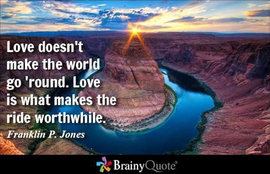 Love doesn&#39;t make the world go &#39;round. Love is what makes the ride worthwhile. - Franklin P. Jones