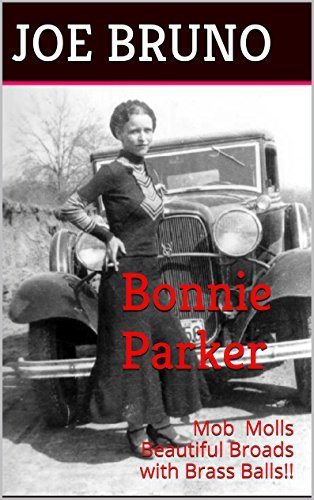 Bonnie Parker: Mob Molls - Beautiful Broads with Brass Balls!! (Mob Molls - Beautiful Broads With Brass Balls Book 4)