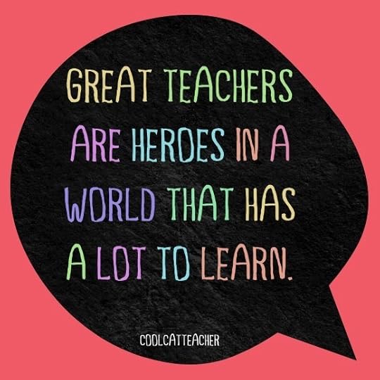 Great teachers are heroes in a world that has a lot to learn. @coolcatteacher