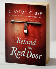 Behind the Red Door by Clayton C. Bye