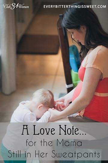 A Love Note for the Mama Still In Her Sweat Pants
