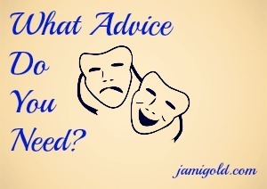 Drawing of happy and sad masks with text: What Advice Do You Need?