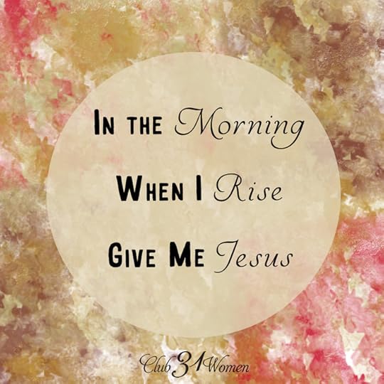 In the Morning When I Rise, Give Me Jesus