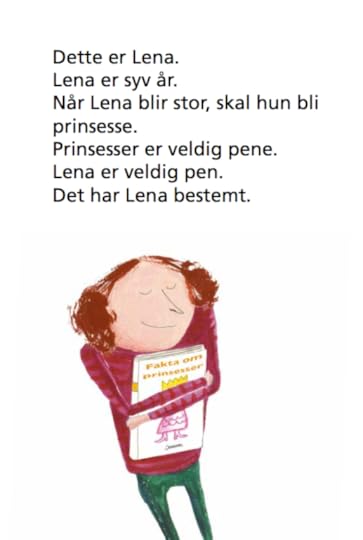 Dette er Lena. Hun er syv år. Når Lena blir stor, skal hun bli prinsesse. Prinsesser er veldig pene. Lena er veldig pen. Det har Lena bestemt. På bildet holder Lena en bok som heter fakta om prinsesser tett intill seg. 