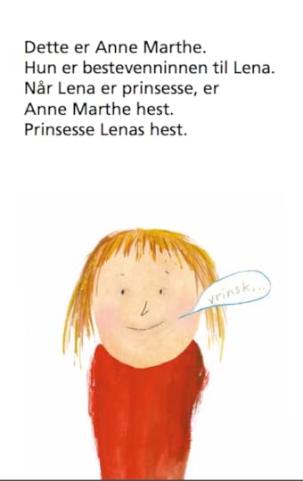 Dette er Anne Marthe. Hun er bestevenninnen til Lena. Når Lena er prinsesse, er Anne Marthe hest. Prinsesse Lenas hest. Anne Marthe sier: Vrinsk.
