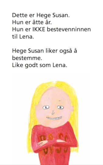 Dette er Hege Susann. Hun er åtte år. Hun er IKKE bestevenninnen til Lena. Hege Susan liker også å bestemme. Like godt som Lena. 