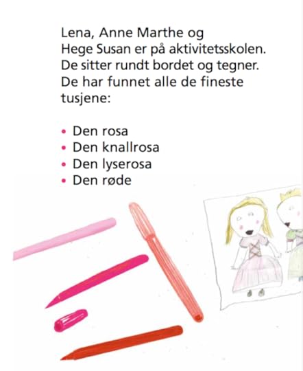 Lena, Anne Marthe og Hege Susan er på aktivitetsskolen. De sitter rundt bordet og tegner. De har funnet alle de fineste tusjene: Den rosa, den knallrosa, den lyserosa, den røde. Bilde av tusjer og tegning av rosa prinsesser. 