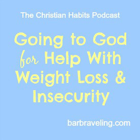 Going to God for Help with Weight Loss and Insecurity
