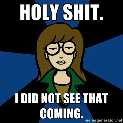 Holy Shit, i did not see that coming