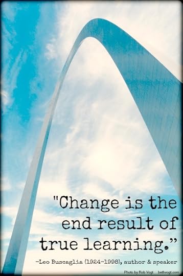 Change is end result. Buscaglia. 2014