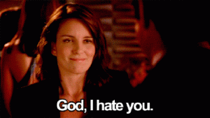 Liz Lemon hates you.