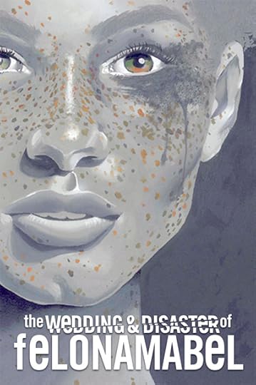 the Wedding & Disaster of Felona Mabel by Kenn Bivins