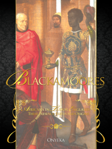 'Blackamoores: Africans in Tudor England' by Onyeka Nubia