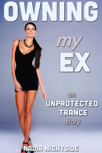Unprotected Trance - Owning My Ex