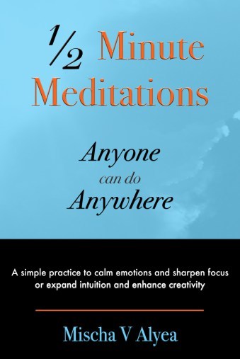 1/2 Minute Meditations Anyone can do Anywhere