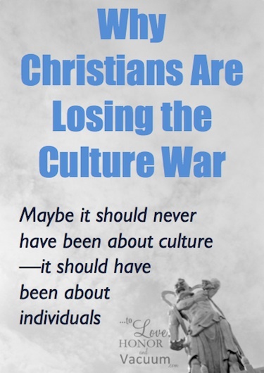Christians may be losing the Culture War--but maybe that's not the worst thing in the world if it gets us back to reaching out to our neighbors.
