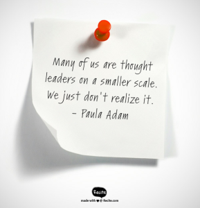 Many of us are thought leaders on a smaller scale.