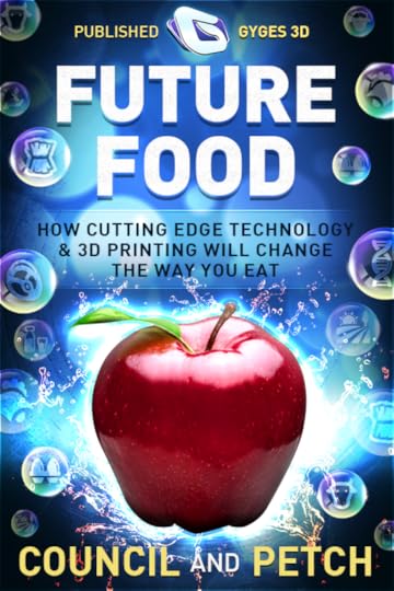 Future Food: How Cutting Edge Technology & 3D Printing Will Change the Way you Eat.