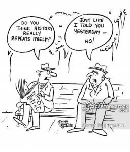 'Do you think history repeats itself?' Other man: 'Just like I told you yesterday - no!'