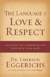 The Language of Love and Respect: Cracking the Communication Code with Your Mate