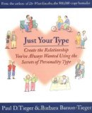 Just Your Type: Create the Relationship You've Always Wanted Using the Secrets of Personality Type