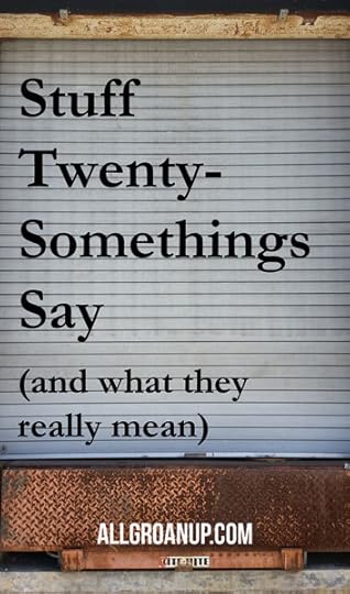 Stuff-Twentysomethings-Say-and-what-they-really-mean