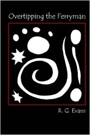 http://www.amazon.com/Overtipping-Ferryman-R-G-Evans/dp/0615938019/ref=sr_1_1?ie=UTF8&qid=1388626085&sr=8-1&keywords=overtipping+the+ferryman