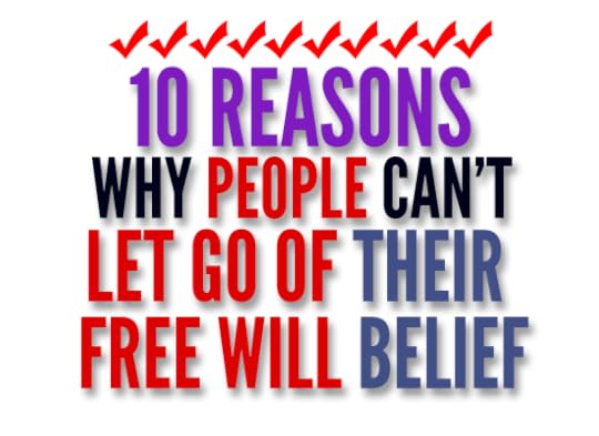 10 reasons people can't let go of free will belief
