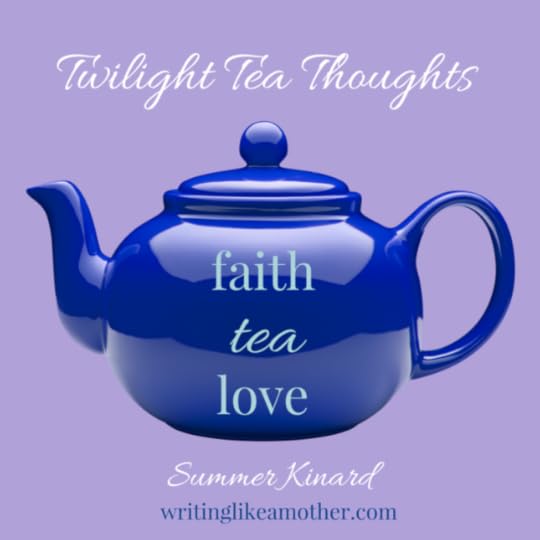 Reflections at the end of the day on faith, tea, and love.