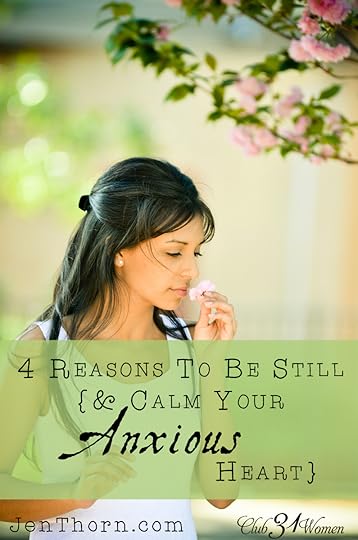 4 Reasons to Be Still {& Calm Your Anxious Heart}