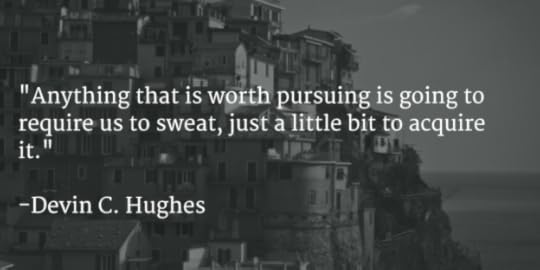 anything that is worth pursuing
