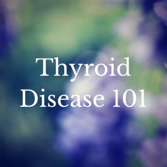 Thyroid Disease 101: The Symptoms, Tests to Ask for and the First 5 Steps to Take